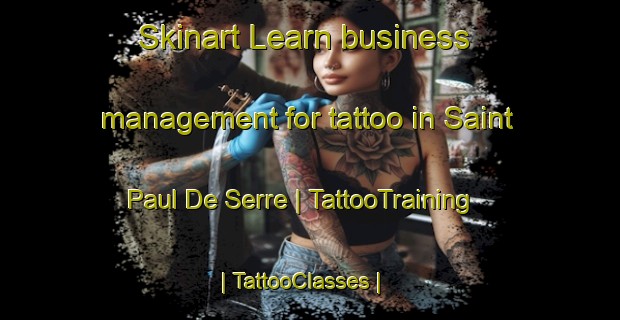 Skinart Learn business management for tattoo in Saint Paul De Serre | TattooTraining | TattooClasses | SkinartTraining-France